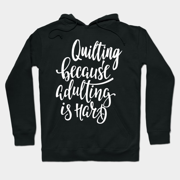 Quilting Because Adulting Is Hard Hoodie by ProjectX23